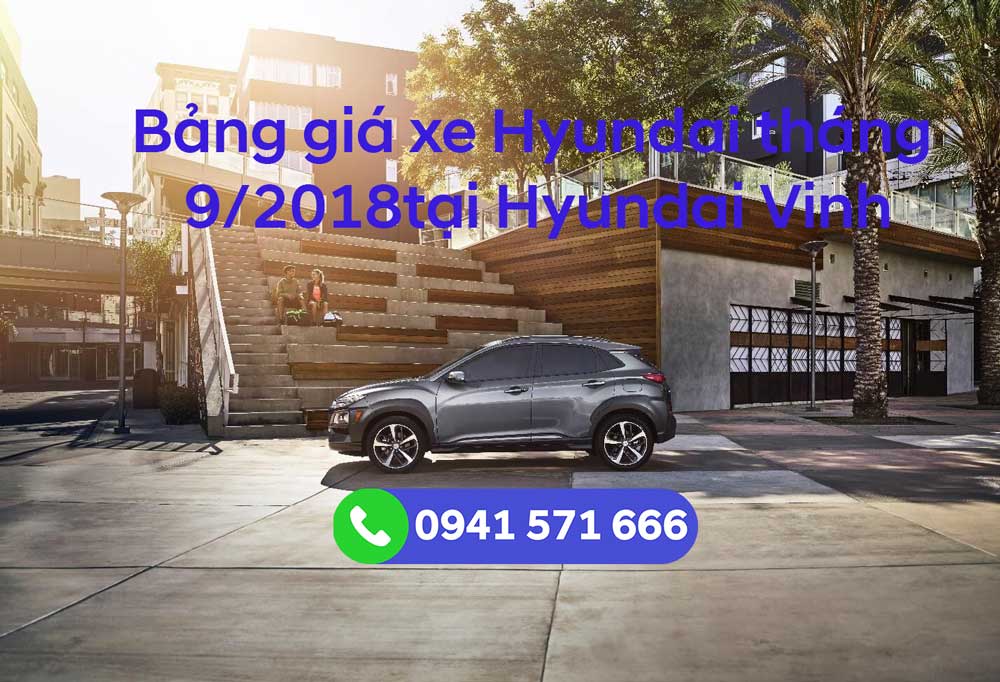 Bảng giá xe Hyundai tháng 9-2018 tại Hyundai Vinh